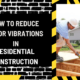 Stabilizing Comfort: How to Reduce Floor Vibrations in Residential Construction