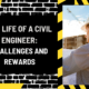 The Life of a Civil Engineer: Challenges and Rewards