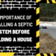 The Importance of Installing a Septic System Before Building a House