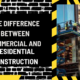 Building Perspectives: The Difference Between Commercial and Residential Construction