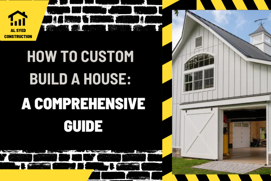 How to Custom Build a House: A Comprehensive Guide