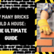 How Many Bricks Build a House: The Ultimate Guide