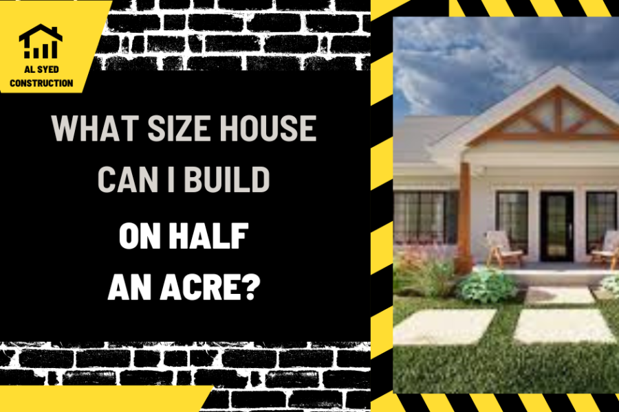 Maximizing Your Space: What Size House Can I Build on Half an Acre