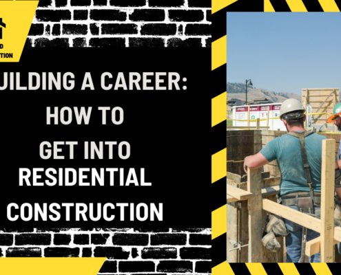 Building a Career: How to Get into Residential Construction