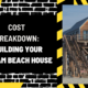 Cost Breakdown: Building Your Dream Beach House