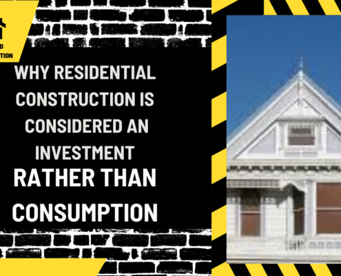 Building Value: Why Residential Construction is Considered an Investment Rather Than Consumption