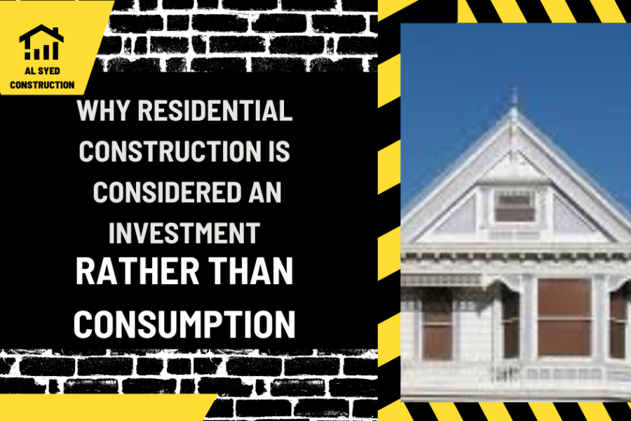 Building Value: Why Residential Construction is Considered an Investment Rather Than Consumption