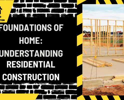 Foundations of Home: Understanding Residential Construction