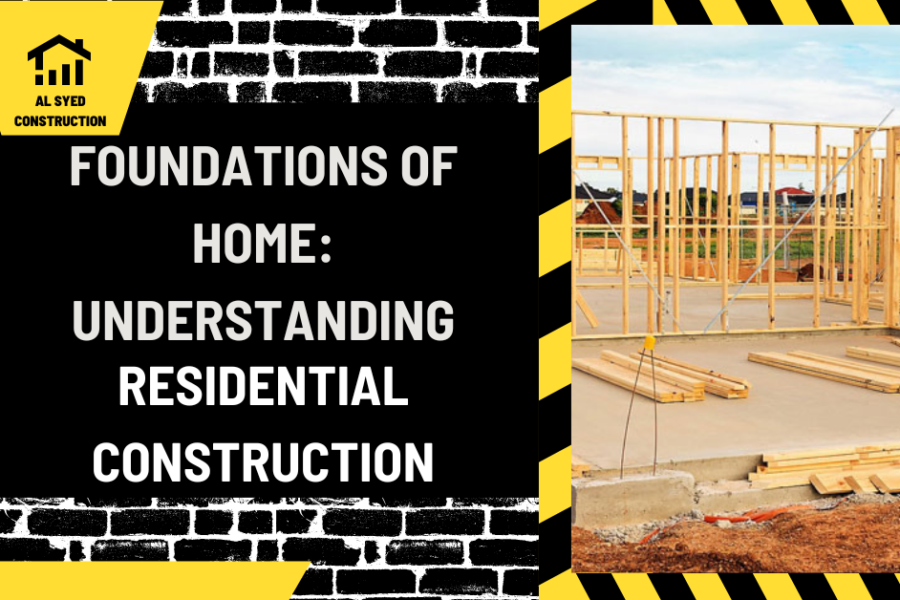 Foundations of Home: Understanding Residential Construction