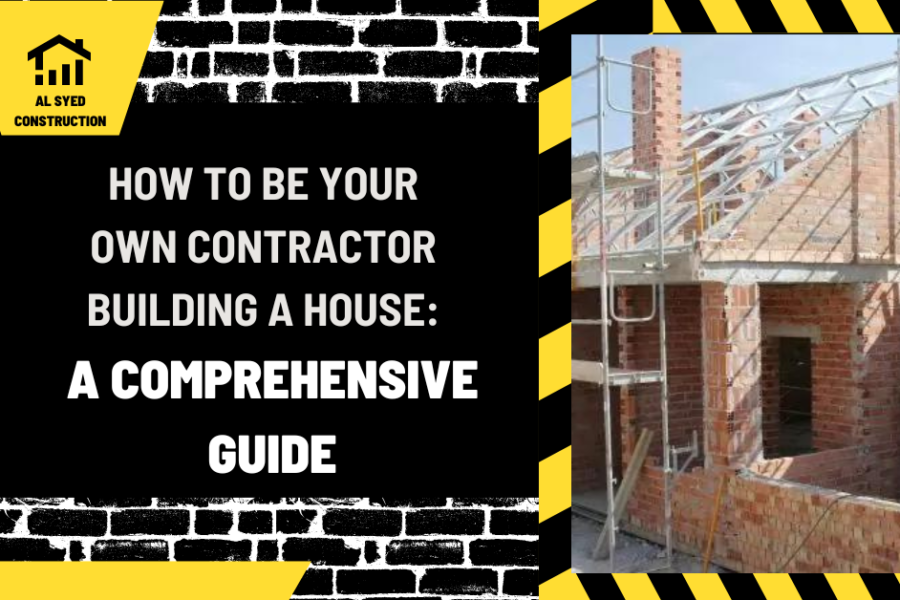 How to Be Your Own Contractor Building a House: A Comprehensive Guide