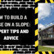 How to Build a House on a Slope: Expert Tips and Advice