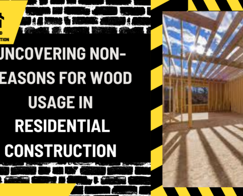 Debunking Myths: Uncovering Non-Reasons for Wood Usage in Residential Construction