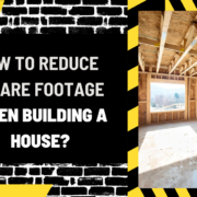 How to Reduce Square Footage When Building a House
