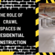 Elevating Comfort: The Role of Crawl Spaces in Residential Construction