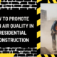 How to Promote Clean Air Quality in Residential Construction