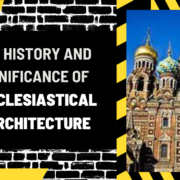 The History and Significance of Ecclesiastical Architecture