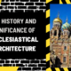 The History and Significance of Ecclesiastical Architecture