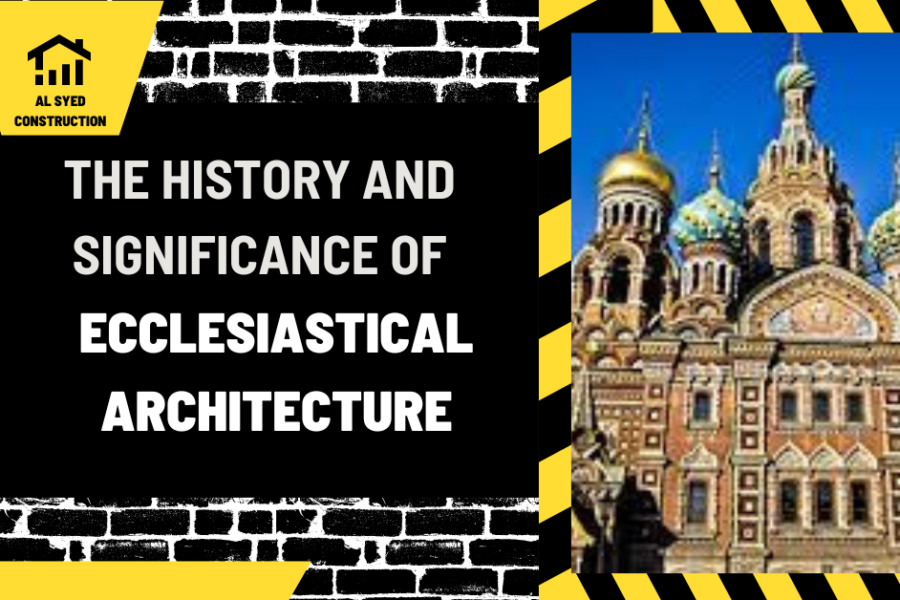 The History and Significance of Ecclesiastical Architecture