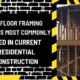 Two Floor Framing Methods Most Commonly Used in Current Residential Construction