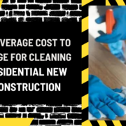 The Average Cost to Charge for Cleaning Residential New Construction