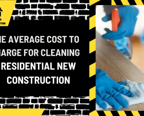 The Average Cost to Charge for Cleaning Residential New Construction