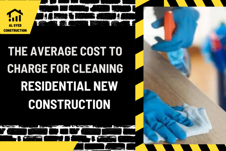 The Average Cost to Charge for Cleaning Residential New Construction