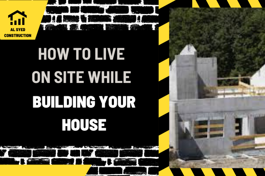 How to Live on Site While Building Your House: A Comprehensive Guide