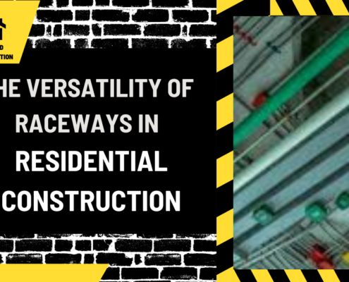 The Versatility of Raceways in Residential Construction