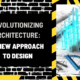 Revolutionizing Architecture: A New Approach to Design