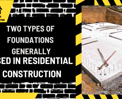 Two Types of Foundations Generally Used in Residential Construction