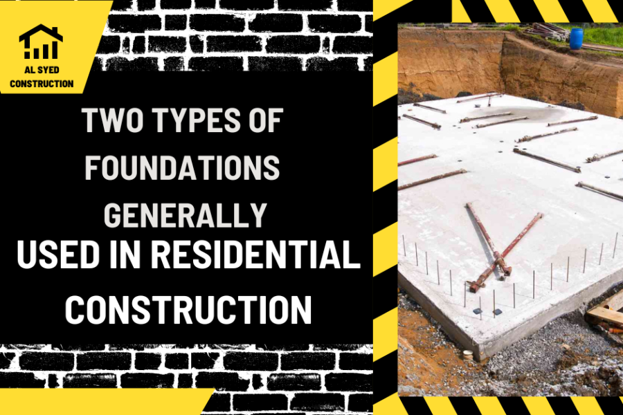 Two Types of Foundations Generally Used in Residential Construction