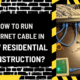 How to Run Ethernet Cable in New Residential Construction