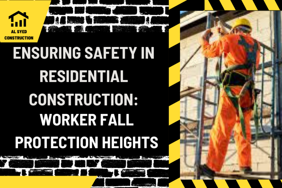 Ensuring Safety in Residential Construction: Worker Fall Protection Heights