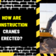 How are Construction Cranes Erected?