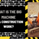 What is the Big Machine At a Construction Work