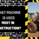 What machine is used most in construction?