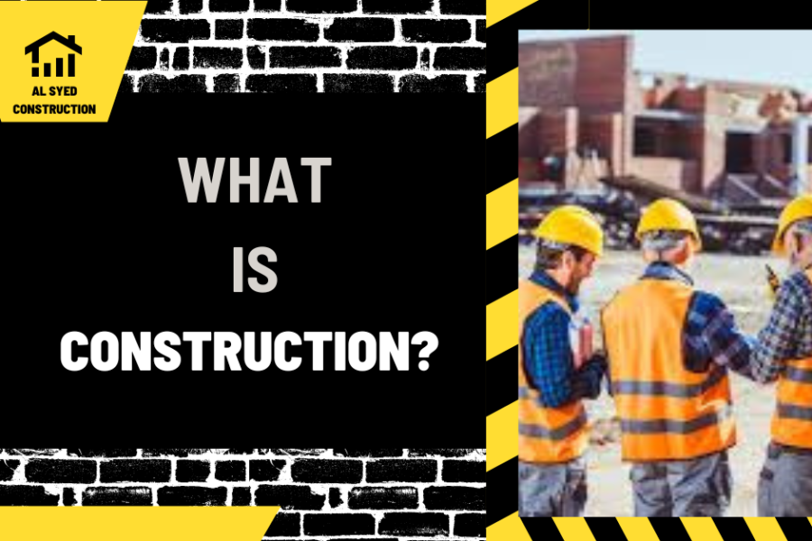 What is Construction: A Comprehensive Overview