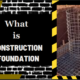 Understanding the Backbone of Structures: What is Construction Foundation?