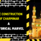 The Construction of Charminar: A Historical Marvel