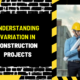 Understanding Variation in Construction Projects