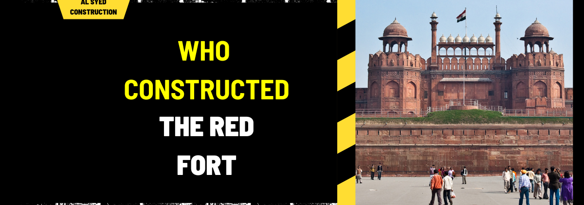 Who Constructed the Red Fort: Architectural History and Legacy