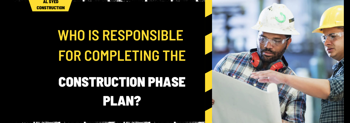 Who is Responsible for Completing the Construction Phase Plan