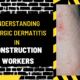 Understanding Allergic Dermatitis in Construction Workers