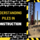 Understanding Piles in Construction