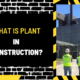 What is Plant in Construction?