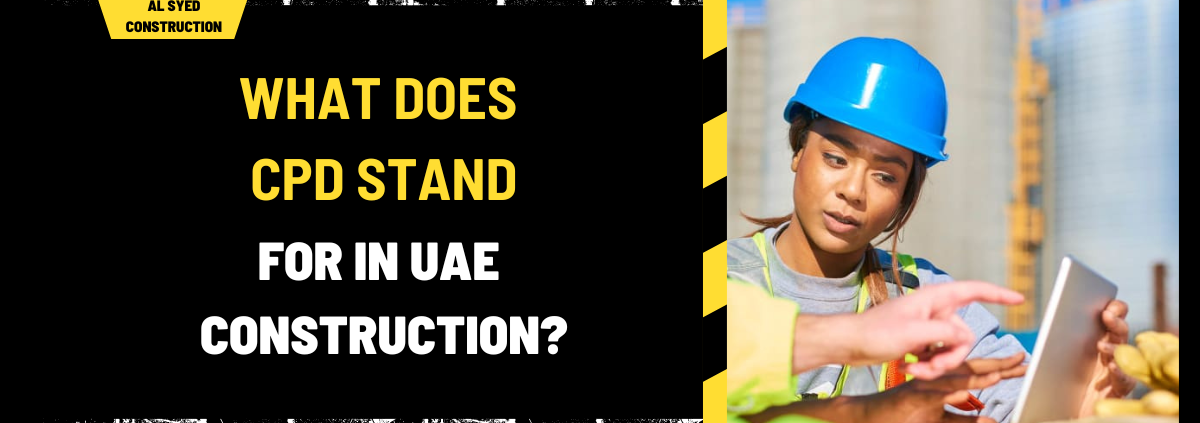 What Does CPD Stand for in UAE Construction? A Detailed Guide