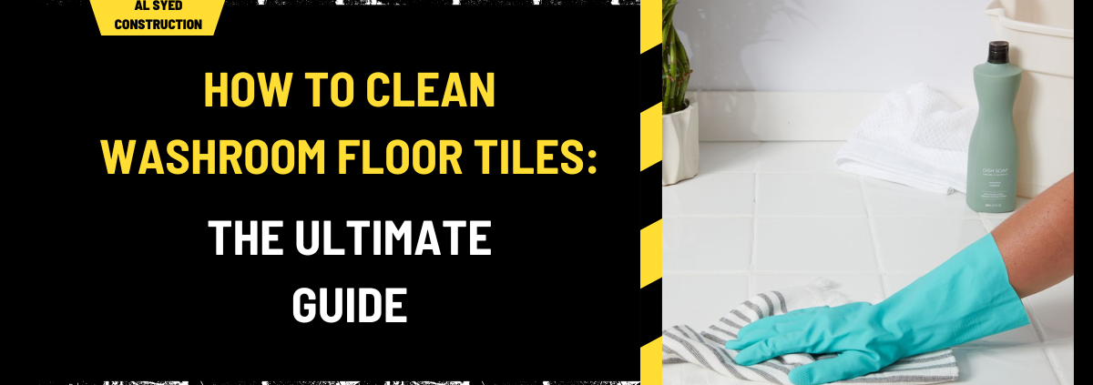 How to Clean Washroom Floor Tiles: The Ultimate Guide