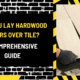 Can You Lay Hardwood Floors Over Tile? A Comprehensive Guide