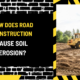 How Does Road Construction Cause Soil Erosion