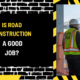 Is Road Construction a Good Job? An In-Depth Analysis